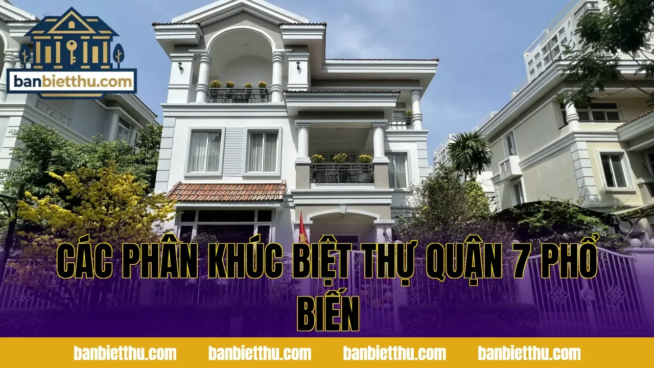 Các phân khúc biệt thự quận 7 phổ biến