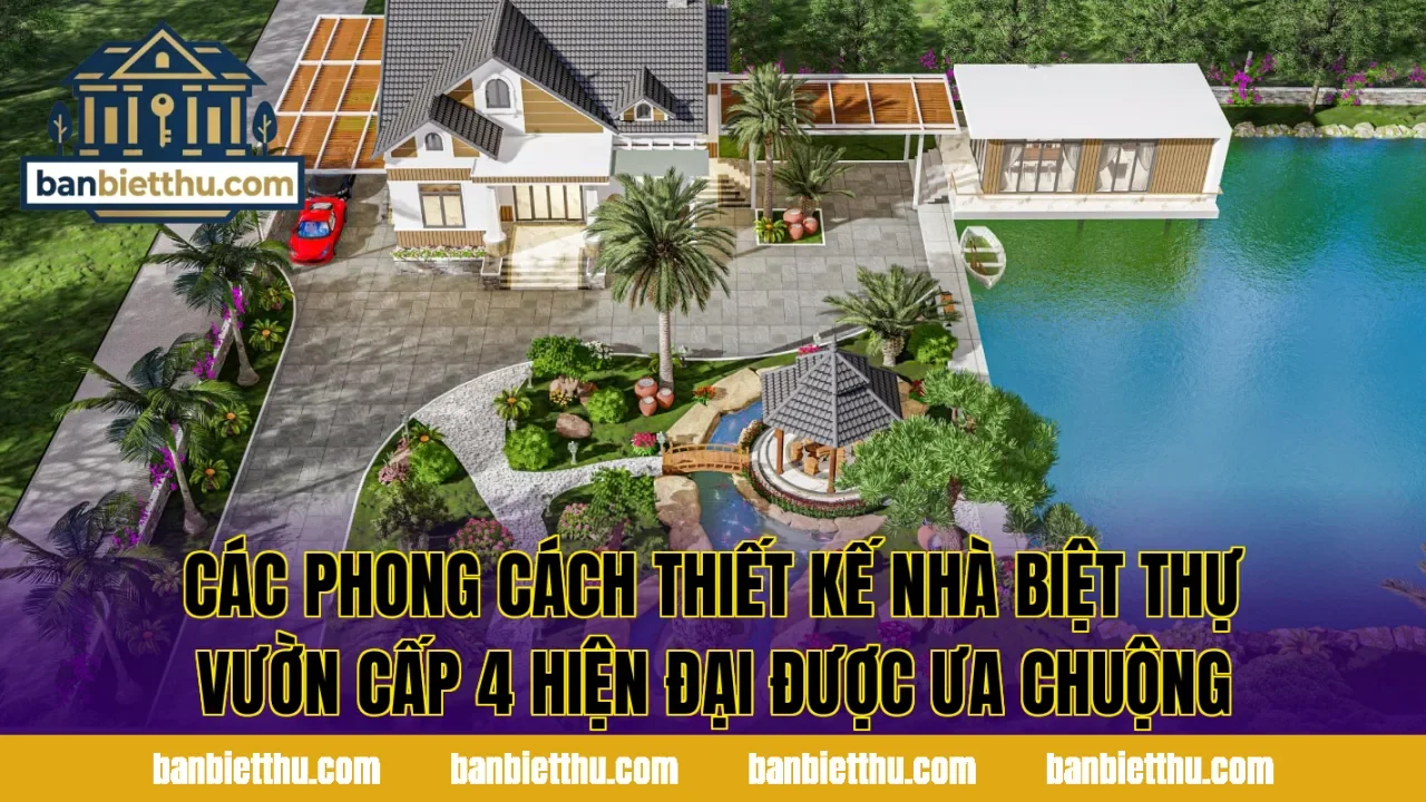 Các phong cách thiết kế nhà biệt thự vườn cấp 4 hiện đại được ưa chuộng