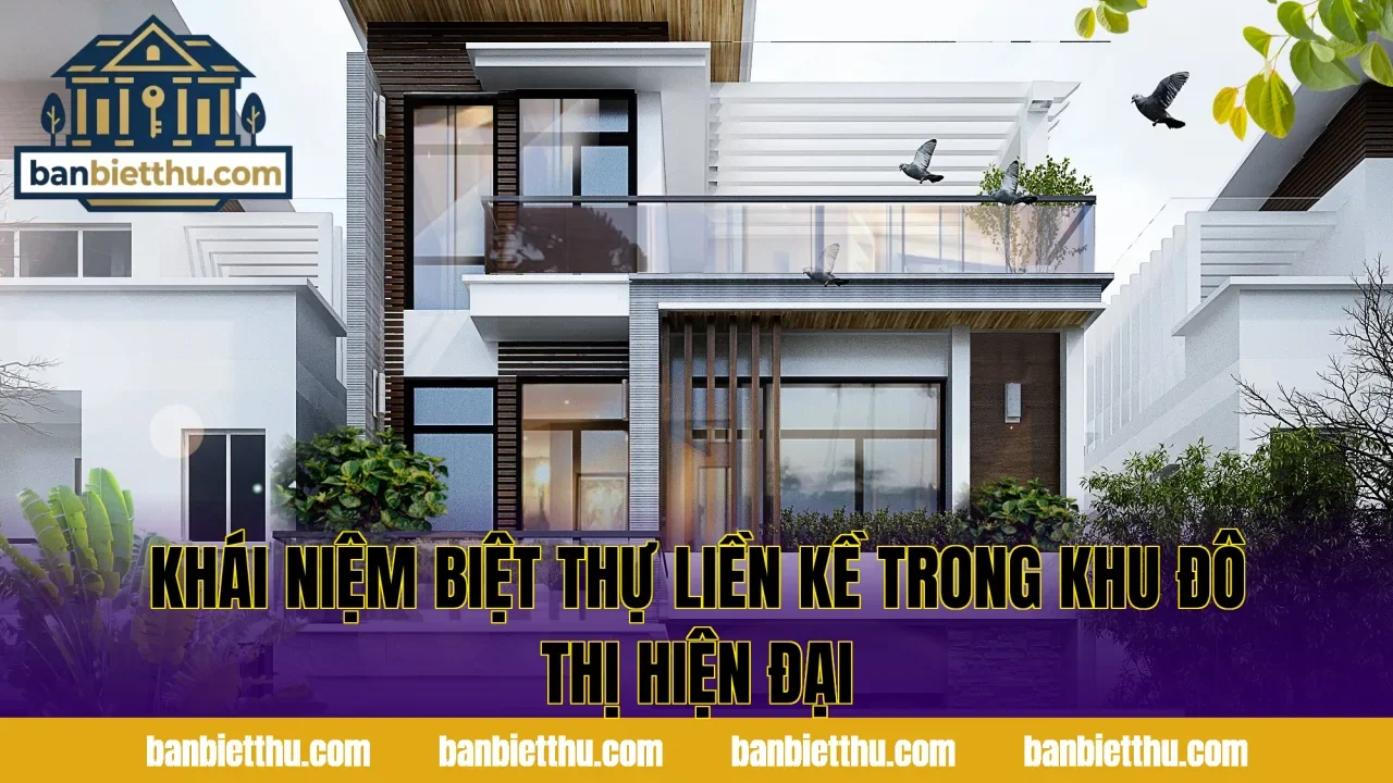 Khái niệm biệt thự liền kề là gì trong khu đô thị hiện đại