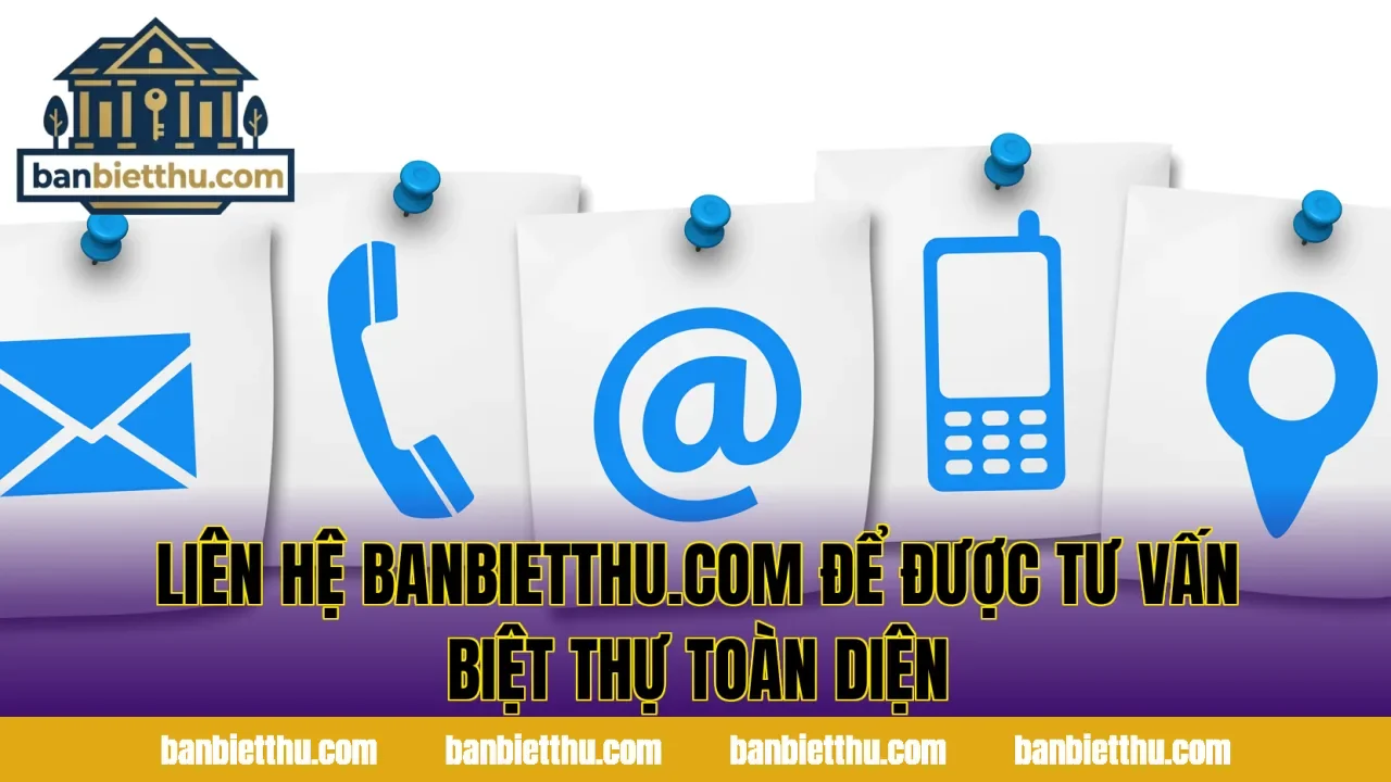 Liên hệ banbietthu.com để được tư vấn biệt thự toàn diện