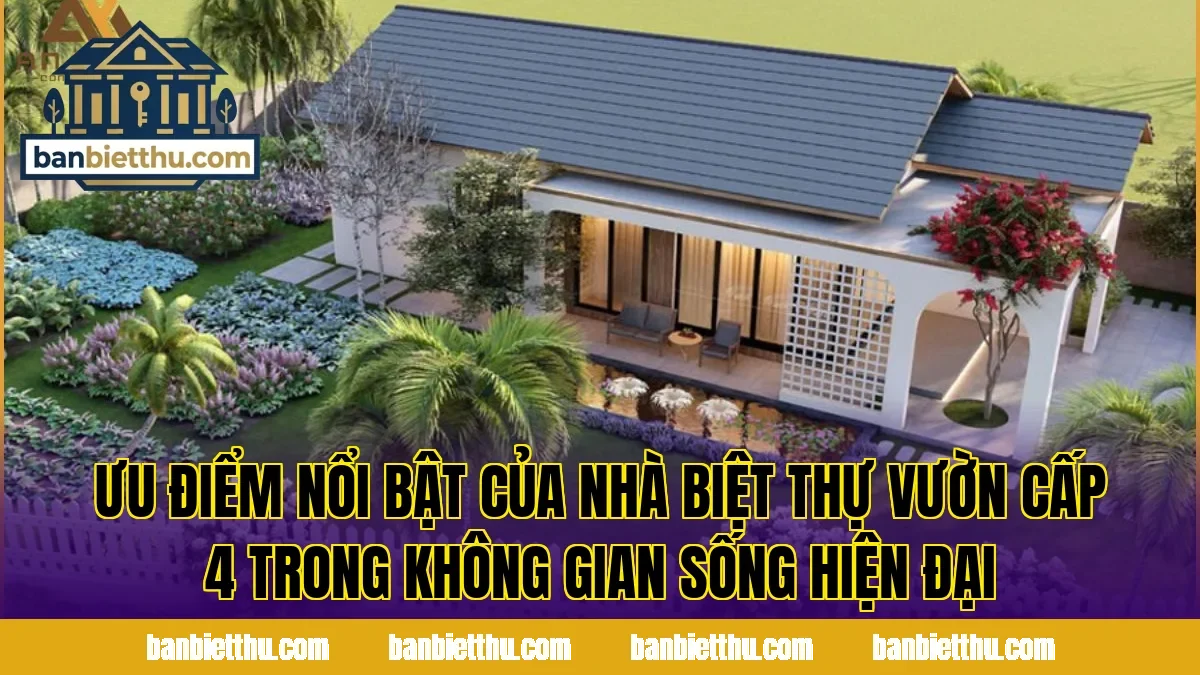Ưu điểm nổi bật của nhà biệt thự vườn cấp 4 trong không gian sống hiện đại