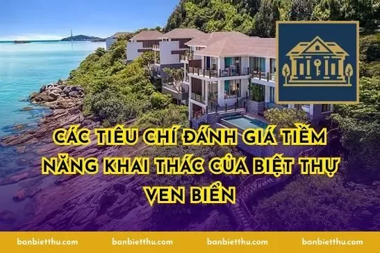 Các tiêu chí đánh giá tiềm năng khai thác của biệt thự ven biển